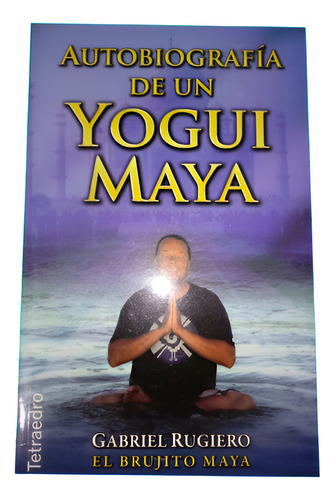 Autobiografía De Un Yogui Maya - Gabriel Rugiero