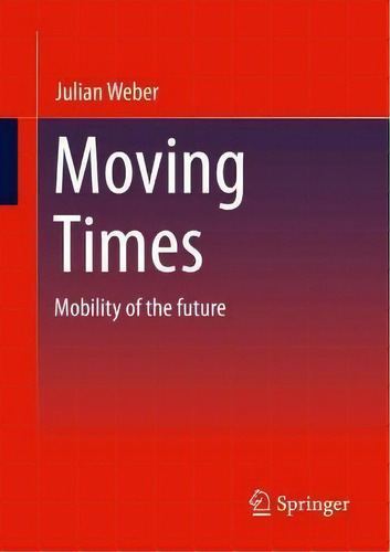Moving Times : Mobility Of The Future, De Julian Weber. Editorial Springer, Tapa Blanda En Inglés