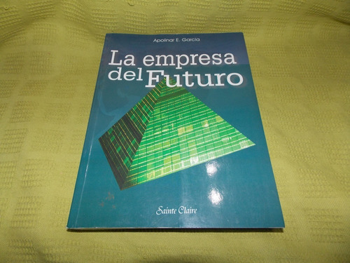 La Empresa Del Futuro - Apolinar E. García - Sainte Claire