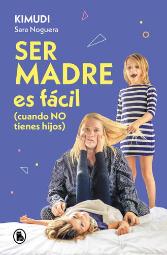 Ser Madre Es Facil Cuando No Tienes Hijos - Noguera (kimudi)