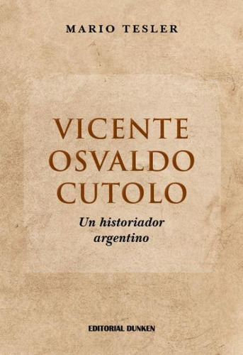 Vicente Osvaldo Cutolo. Un Historiador Argentino
