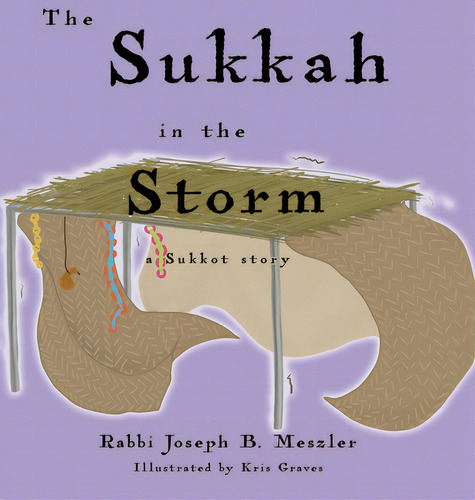 The Sukkah In The Storm: A Sukkot Story: A Sukkot Story, De Meszler, Joseph B.., Vol. 1. Editorial Lightning Source Inc, Tapa Dura En Inglés