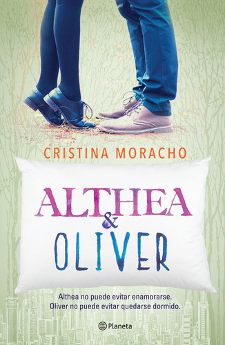 Althea y Oliver: Althea no puede evitar enamorarse. Oliver no puede evitar quedarse dormido., de Moracho, Cristina. Serie Infantil y Juvenil Editorial Planeta México, tapa blanda en español, 2015