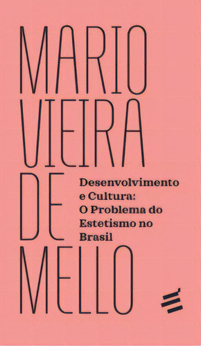 Desenvolvimento E Cultura: O Problema Do Estetismo No Brasil, De Mello De. É Realizações Editora Em Português