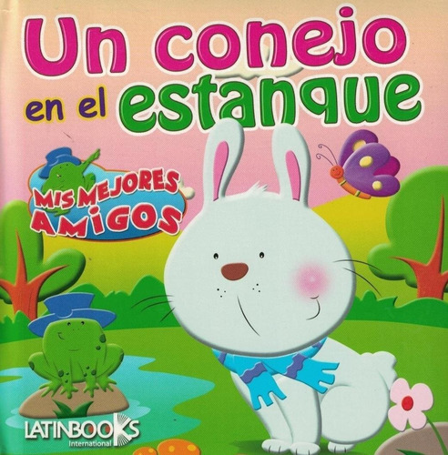 Un Conejo En El Estanque - Mis Mejores Amigos - Latinbooks