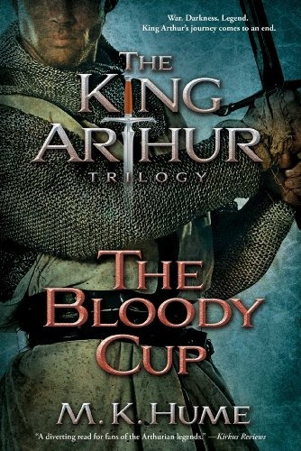 The King Arthur Trilogy Book Three The Bloody Cup