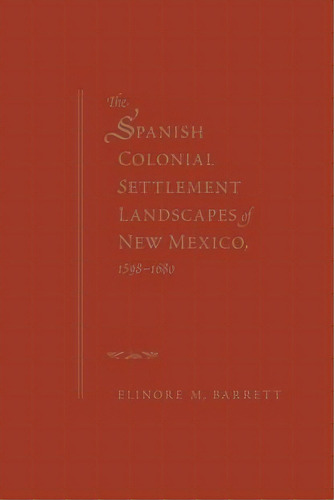 The Spanish Colonial Settlement Landscapes Of New Mexico, 1598-1680, De Elinore M. Barrett. Editorial University New Mexico Press, Tapa Blanda En Inglés