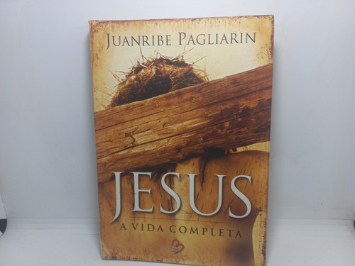 Livro - Jesus - A Vida Completa - Juanribe Pagliarin