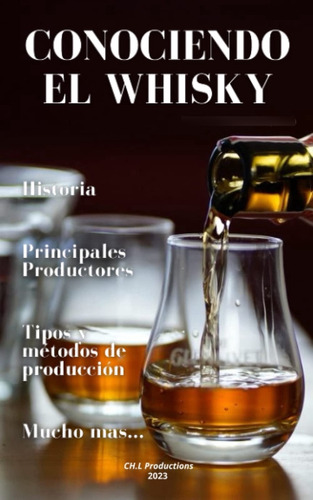 Conociendo El Whisky: Conocer Y Descubrir El Mundo Del Whisk