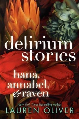 Delirium Stories: Hana, Annabel, And Raven - Lauren Oliver