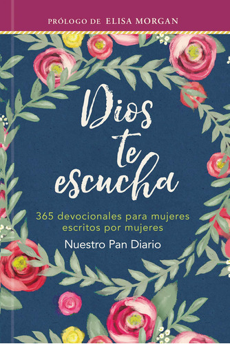 Dios Te Escucha: 365 Devocionales Para Mujeres Escritos Por