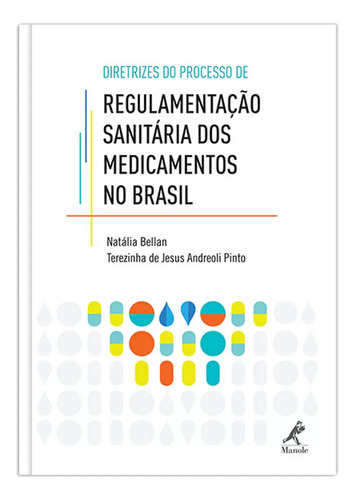 Diretrizes Do Processo De Regulamentação Sanitária Dos Medicamentos No Brasil, De Natália Bellan. Editora Manole, Capa Dura Em Português