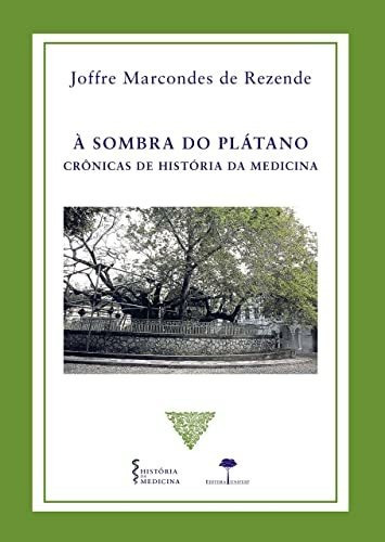 Libro À Sombra Do Plátano Crônicas De História Da Medicina D