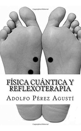 Libro: Física Cuántica Y Reflexoterapia: Técnica Mejorada Pa