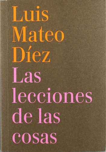 Lecciones De Las Cosas,las (ensayo) / Luis Mateo Diez