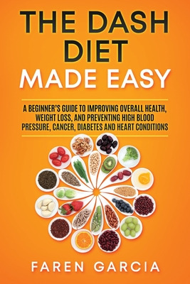 Libro The Dash Diet Made Easy: A Beginner's Guide To Impr...