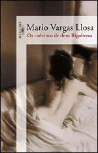 Os Cadernos De Dom Rigoberto, De Llosa, Mario Vargas. Editora Alfaguara, Capa Mole, Edição 1ª Edição - 2009 Em Português