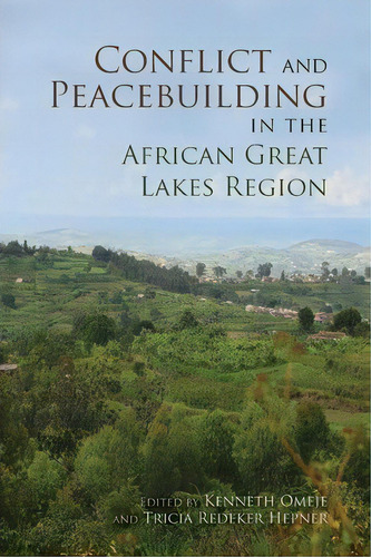 Conflict And Peacebuilding In The African Great Lakes Region, De Kenneth Omeje. Editorial Indiana University Press, Tapa Blanda En Inglés