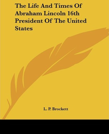 Libro The Life And Times Of Abraham Lincoln 16th Presiden...