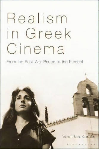 Realism In Greek Cinema : From The Post-war Period To The Present, De Vrasidas Karalis. Editorial Bloomsbury Publishing Plc, Tapa Blanda En Inglés