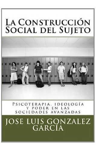 La Construccion Social Del Sujeto Psicoterapia,...