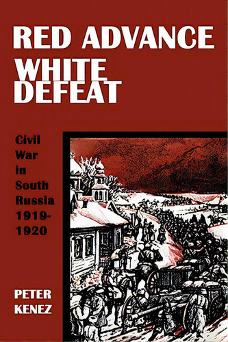 Red Advance, White Defeat, De Kenez, Peter. Editorial New Academia Pub Llc, Tapa Blanda En Inglés