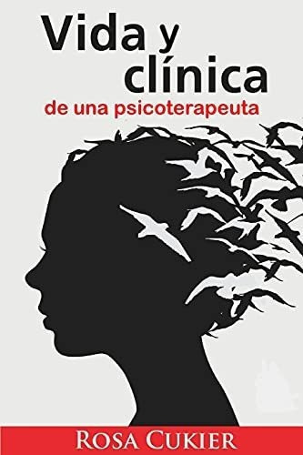 Vida Y Clinica De Una Psicoterapeuta - Cukier, Rosa, de CUKIER, R. Editorial Independently Published en español