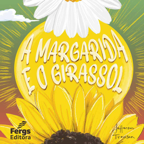 A Margarida e o Girassol, de Trevisan, Jefferson. Editora Federação Espírita do Rio Grande do Sul, capa mole em português, 2021