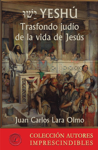 Yeshú Trasfondo Judío De La Vida De Jesús - Juan Carlos...
