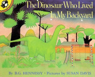 The Dinosaur Who Lived In My Backyard - B.g. Hennessy