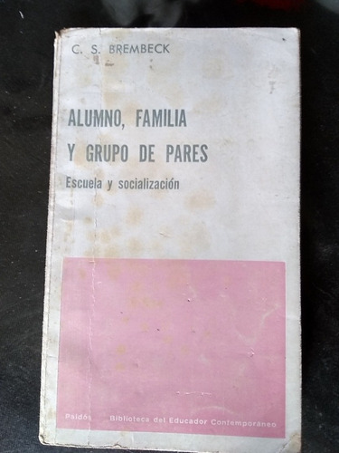 Alumno, Familia Y Grupo De Pares. C. Brembeck (1975/240 Pág)