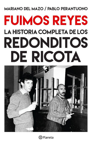 Fuimos Reyes: La Historia Completa De Los Redonditos De Rico