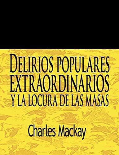 DELIRIOS POPULARES EXTRAORDINARIOS Y LA LOCURA DE LAS MASAS, de MacKay, Char. Editorial bnpublishing, tapa blanda en español, 2011