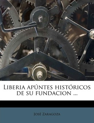 Libro Liberia Ap Ntes Hist Ricos De Su Fundacion ... - Jo...