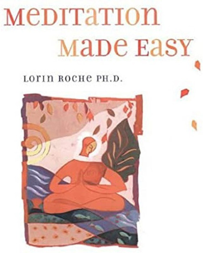 Meditation Made Easy - Lorin Roche