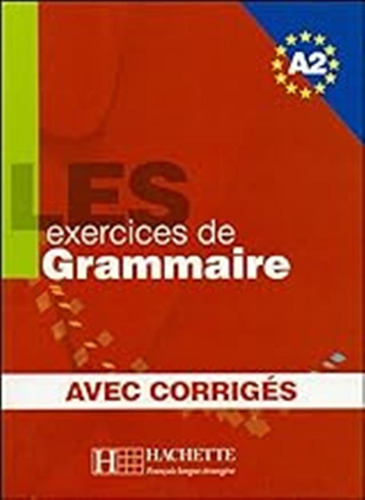 Les 500 Exercice. Grammaire. A2. Livre De L'élève. Avec Corr