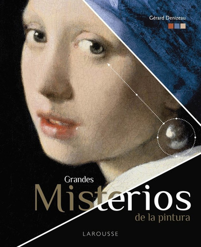 Grandes Misterios De La Pintura, De Denizeau, Gérard. Editorial Larousse, Tapa Dura En Español