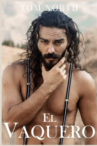 El Vaquero: Una Historia De Romance Erotico De Mm Heterosexu