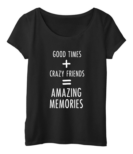 Remera Mujer  Color Frase Good Times And Friends Amazing Mem