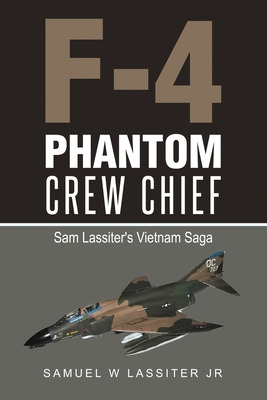 Libro F-4 Phantom Crew Chief: Sam Lassiter's Vietnam Saga...