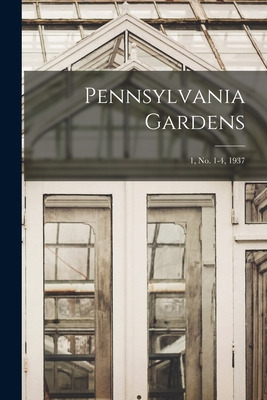 Libro Pennsylvania Gardens; 1, No. 1-4, 1937 - Anonymous