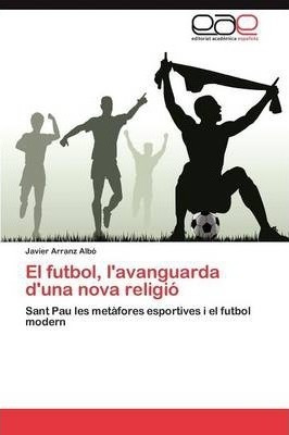 El Futbol, L'avanguarda D'una Nova Religio - Arranz Albo ...