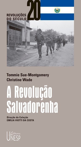 A Revolução Salvadorenha: Da Revolução à reforma, de Sue-Montgomery, Tommie. Editorial Editora Unesp, capa mole em português, 2006
