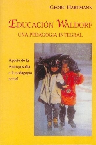 Educacion Waldorf (una Pedagogia Integral) - George, De George Hartmann. Editorial Antroposófica En Español