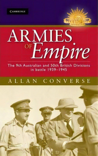 Australian Army History Series: Armies Of Empire: The 9th Australian And 50th British Divisions I..., De Allan Verse. Editorial Cambridge University Press, Tapa Dura En Inglés