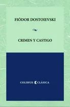 Comprar Crimen Y Castigo - Fiodor Dostoievski - Colihue Clasica, de Dostoyevski, Fiodor M.. Editorial Colihue, tapa blanda en español, 2004