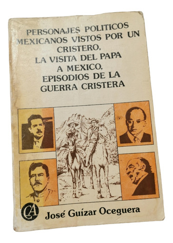 Personajes Políticos Mexicanos Vistos Por Un Cristero