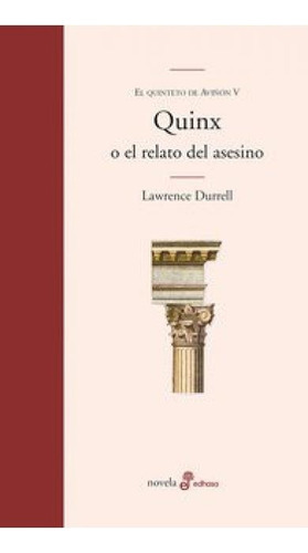 Quinx O El Relato Del Asesino: El Quinteto De Avignon V, De Durrell, Lawrence. Serie N/a, Vol. Volumen Unico. Editorial Edhasa, Tapa Blanda, Edición 1 En Español, 2018