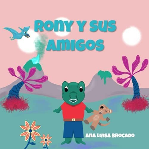 Libro : Rony Y Sus Amigos (la Vida En El Planeta Dinosfera 