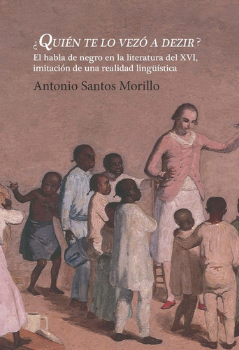 Quien Te Lo Vezo A Dezir El Habla De Negro En La Literatura